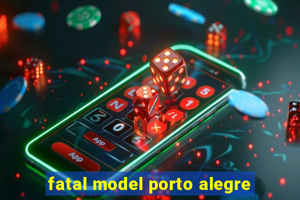 fatal model porto alegre